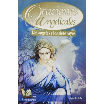 Oraciones Angelicales. Los Ángeles Y Los Siete Rayos.