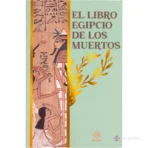 Guía Completa del Libro Egipcio de los Muertos: Rituales y Magia Antigua