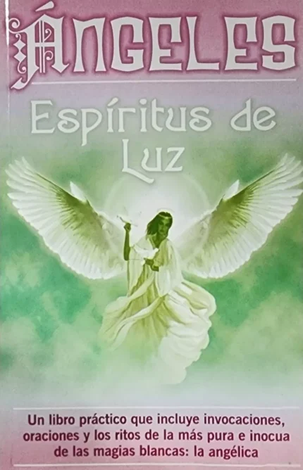Ángeles: Espíritus De Luz - Angeología, Ed. Invocaciones