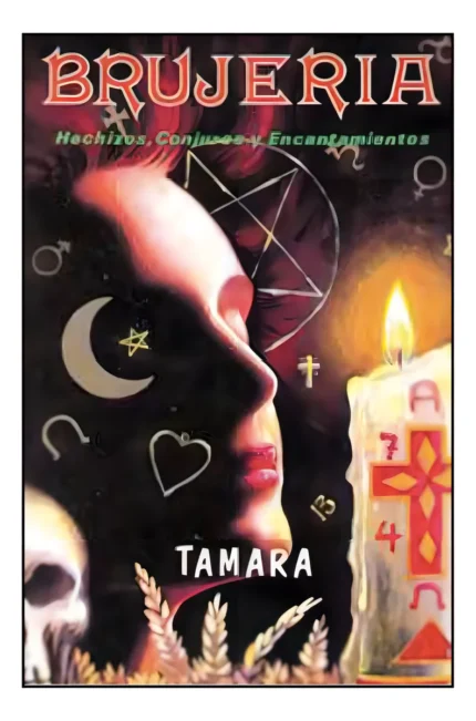 Brujeria: Hechizos, Conjuros y Encantamientos de Tamara