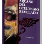 el gran arcano del ocultismo eliphas lévi guía esotérica