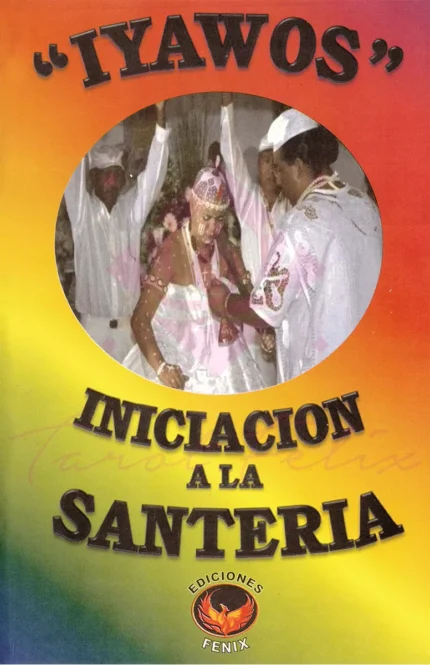 Iyawos: Iniciación A La Santería - Ed. Fénix, 1a Ed.
