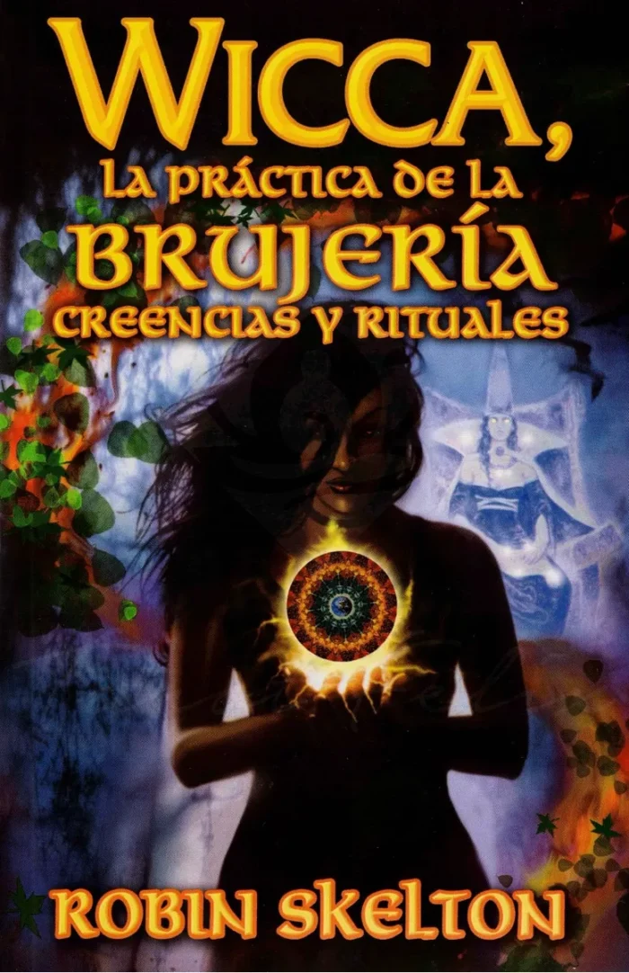 Wicca La Practica De La Brujeria Creencias Y Rituales
