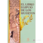 Libro Egipcio De Los Muertos: Una Guía Para El Más Allá