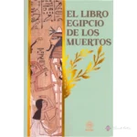Libro Egipcio De Los Muertos: Una Guía Para El Más Allá
