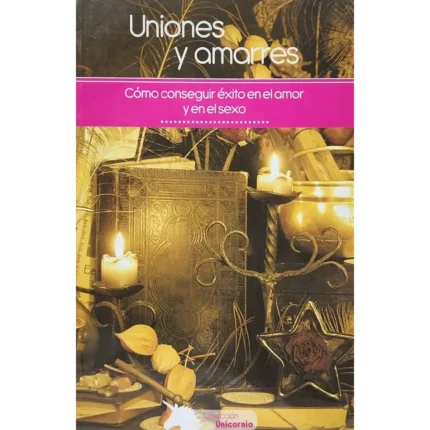 Uniones y Amarres: Éxito en Amor y Sexo | Editorial EMU | Magia
